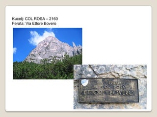 Kucelj: COL ROSA – 2160
Ferata: Via Ettore Bovero
 
