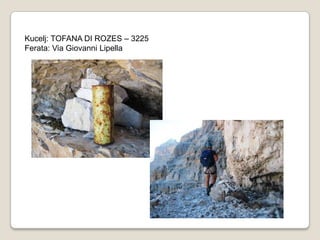 Kucelj: TOFANA DI ROZES – 3225
Ferata: Via Giovanni Lipella
 