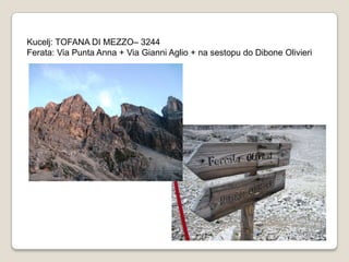 Kucelj: TOFANA DI MEZZO– 3244
Ferata: Via Punta Anna + Via Gianni Aglio + na sestopu do Dibone Olivieri
 