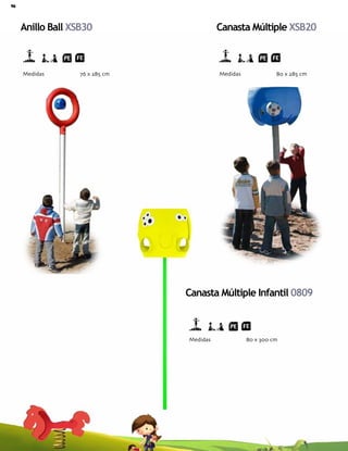 46 Catálogo de Productos Fundiciones Fernández
Medidas 80 x 285 cm
Anillo Ball XSB30 Canasta Múltiple XSB20
Medidas 76 x 285 cm
Medidas 80 x 300 cm
Canasta Múltiple Infantil 0809
 