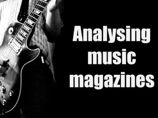 Analysing
music
magazines
 