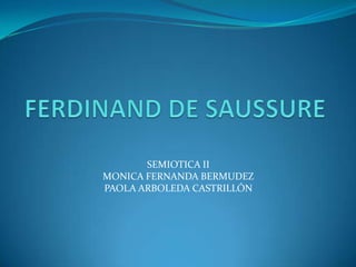 SEMIOTICA II
MONICA FERNANDA BERMUDEZ
PAOLA ARBOLEDA CASTRILLÓN
 