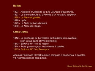 Operas 1815 -  La gioventù di Enrico quinto . 1816 -  Charles de France ou Amour et gloire  (con Boïeldieu). 1816 -  Corinne au Capitole . 1817 -  Les rosières . 1817 -  La clochette ou Le diable page . 1818 -  Le premier venu ou Six lieues de chemin . 1819 -  Les troqueurs . 1819 -  L'amour platonique . 1820 -  L'auteur mort et vivant . 1823 -  Le muletier . 1823 -  Vendôme en Espagne  (con Auber). 1825 -  Le lapin blanc . 1826 -  Almédon ó le monde renversé ,  renombrada como “ Marie ” . 1829 -  L'Illusion . 1829 -  Emmeline . 1830 -  L'auberge d'Auray . 1831 -   Zampa ó La fiancée de marbre . 1831 -  La marquise de Brinvilliers  (con Auber, Boïeldieu, Cherubini) 1832 -  La médecine sans médecin . 1832 -  Le pré aux clercs . 1833 -  Ludovic  (completada por Fromental Halévy). 