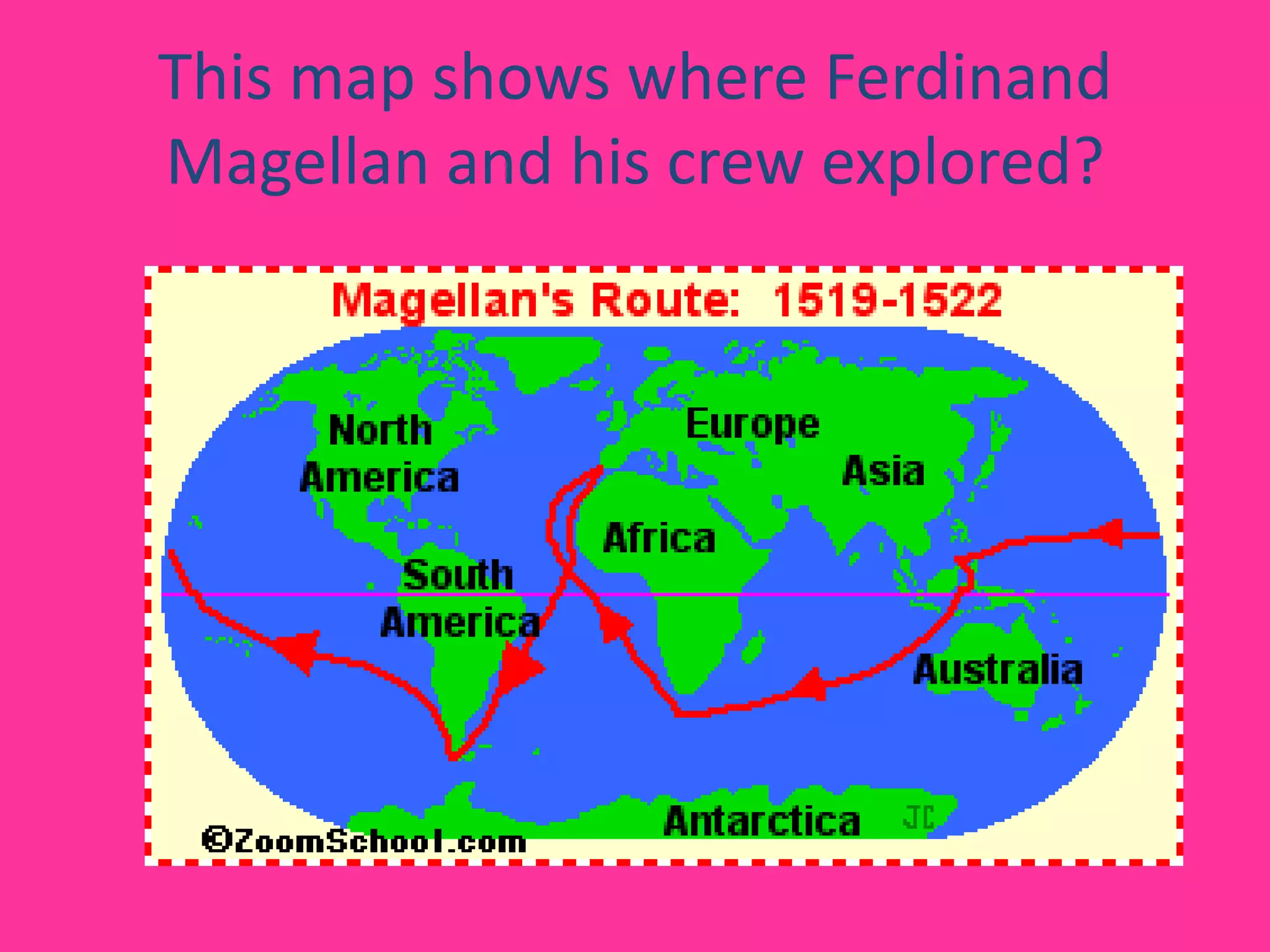 This map shows where Ferdinand Magellan and his crew explored?