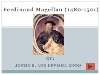 Ferdinand Magellan (1480-1521)  by: Justin b. and devishabinns 