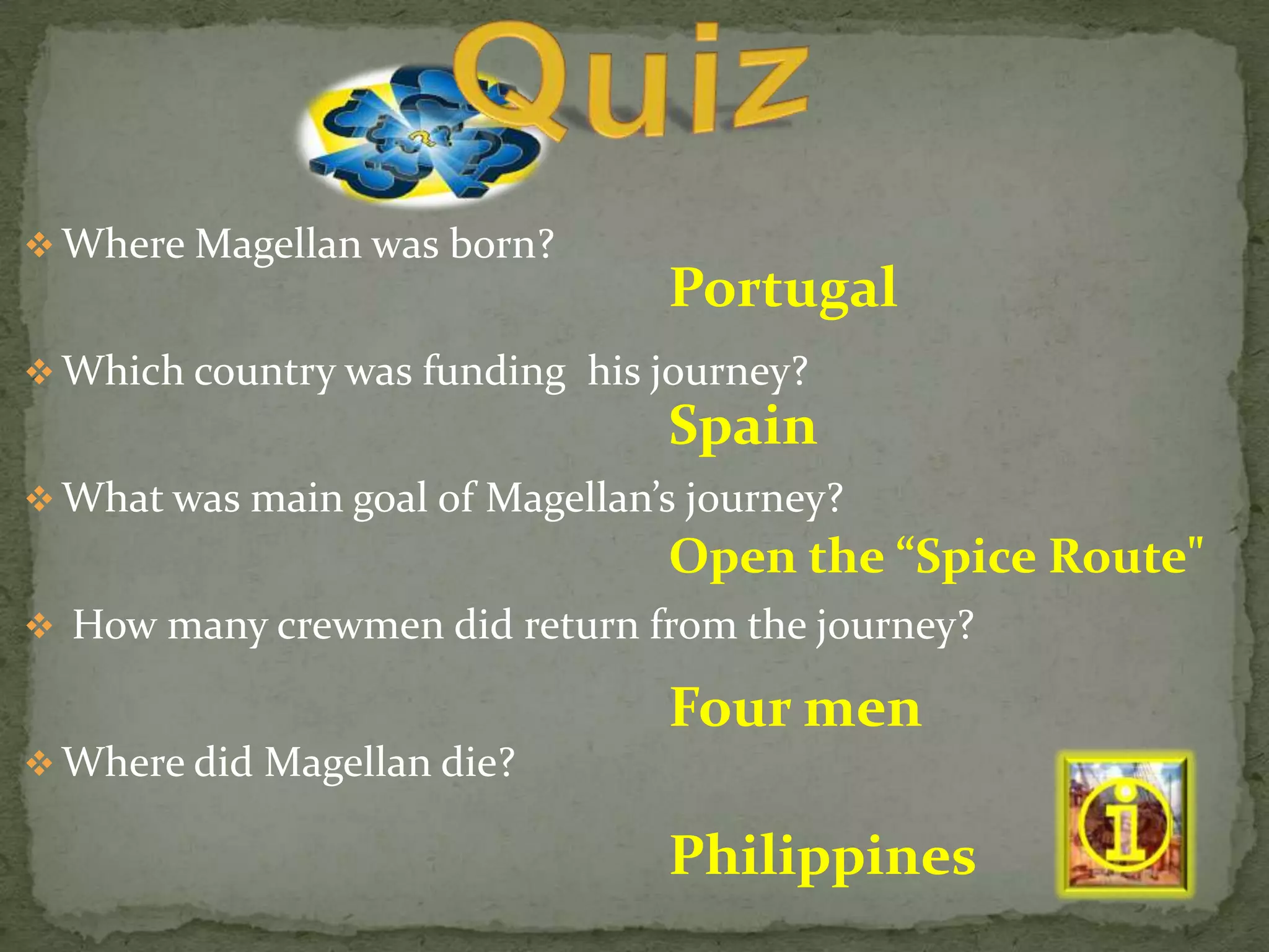 Magellan named the Pacific Ocean (the name means that it is a calm, peaceful ocean)