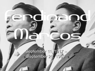 Ferdinand
 Marcos
  September 11, 1917 –
  September 28, 1989
 