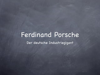 Ferdinand Porsche
 Der deutsche Industriegigant
 