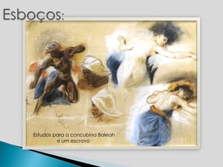 Estudos para a concubina Baleah e um escravo  