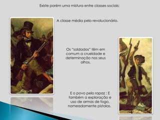 Existe porém uma mistura entre classes sociais:  A classe média pelo revolucionário.  E o povo pelo rapaz ; E também a exploração e uso de armas de fogo, nomeadamente pistolas.  Os “soldados” têm em comum a crueldade e determinação nos seus olhos. 