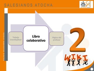 Trabajo
interdisplinar
Página del
profesor
Libro
colaborativo
 