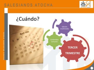 ¿Cuándo?
TERCER
TRIMESTRE
Contenidos
comunes
Edición
multimedia
 
