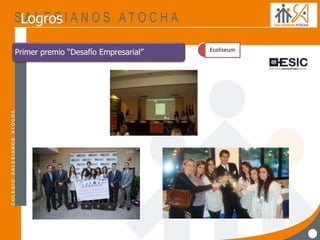 Primer premio “Desafío Empresarial” Ecoliseum
Logros
 