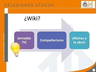 ¿Wiki?
Jornadas
TIC
Compañerismo
¡Manos a
la obra!
 