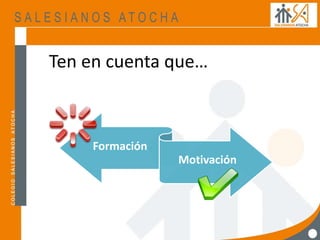 Ten en cuenta que…
Formación
Motivación
 