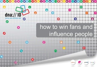 how to win fans and
influence people
 