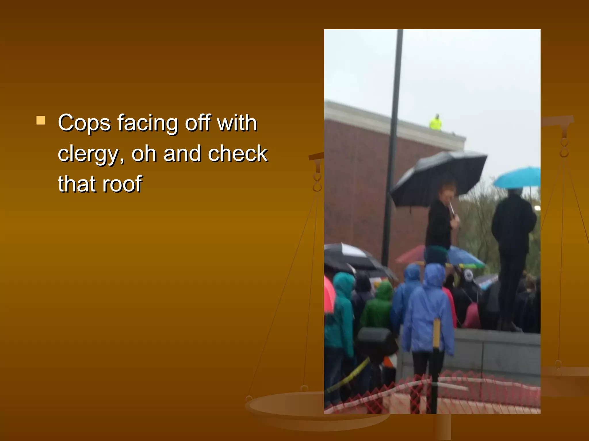  CCooppss ffaacciinngg ooffff wwiitthh 
cclleerrggyy,, oohh aanndd cchheecckk 
tthhaatt rrooooff 
 