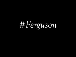 #Ferguson
 