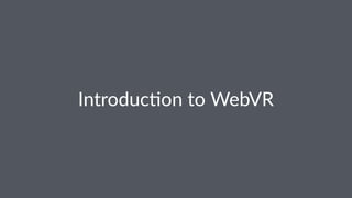 Introduc)on to WebVR
 