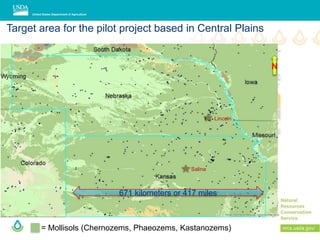 Target area for the pilot project based in Central Plains
= Mollisols (Chernozems, Phaeozems, Kastanozems)
N
Lincoln
Salina
671 kilometers or 417 miles
 