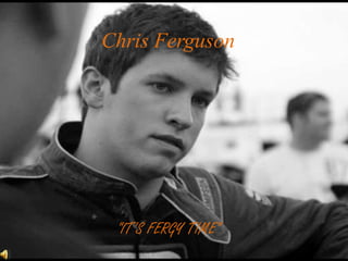 Chris Ferguson “IT’S FERGY TIME” 