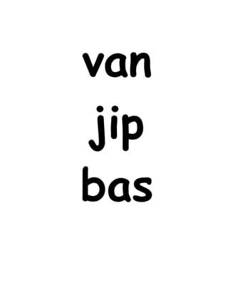 van
jip
bas
 