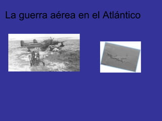 La guerra aérea en el Atlántico 