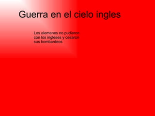 Guerra en el cielo ingles Los alemanes no pudieron con los ingleses y cesaron sus bombardeos 
