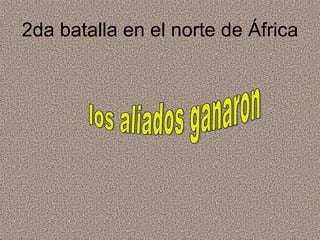 2da batalla en el norte de África los aliados ganaron 
