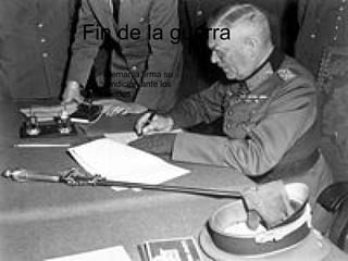 Fin de la guerra Alemania firma su rendición ante los aliados 