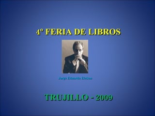 4º FERIA DE LIBROS TRUJILLO - 2009 Jorge Eduardo Eielson 