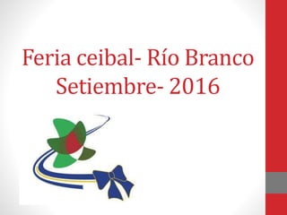 Feria ceibal- Río Branco
Setiembre- 2016
 