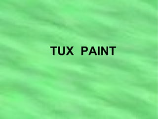 TUX PAINT
 