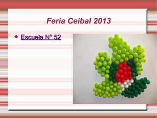 Feria Ceibal 2013
 Escuela N° 52Escuela N° 52
 
