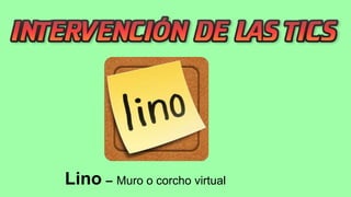 Lino – Muro o corcho virtual