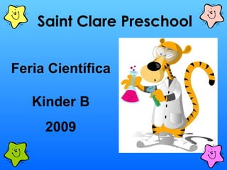 Saint Clare Preschool Feria Científica Kinder B 2009 
