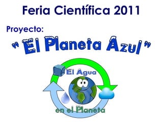 Feria Científica 2011 Proyecto: 