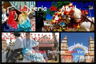 La Feria de Abril
Yolanda Santiago-CuadriVargas
Nº23 2º eso B
 
