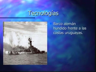 Tecnologías Barco alemán hundido frente a las costas uruguayas. 