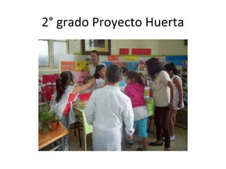 2° grado Proyecto Huerta

 