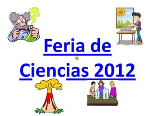 Feria de
Ciencias 2012
 