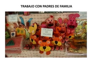 TRABAJO CON PADRES DE FAMILIA
 