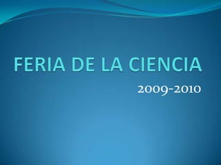 FERIA DE LA CIENCIA 2009-2010 