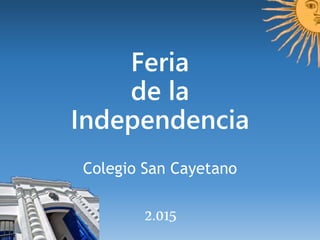 Feria
de la
Independencia
Colegio San Cayetano
2.015
 