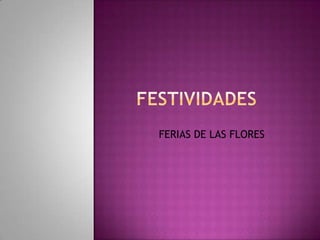 FERIAS DE LAS FLORES

 