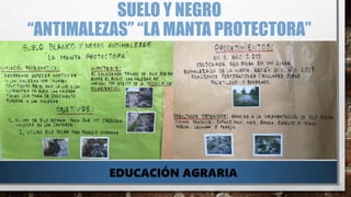 SUELO Y NEGRO
“ANTIMALEZAS” “LA MANTA PROTECTORA”
EDUCACIÓN AGRARIA