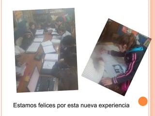 Estamos felices por esta nueva experiencia
 