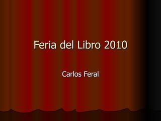 Feria del Libro 2010 Carlos Feral 