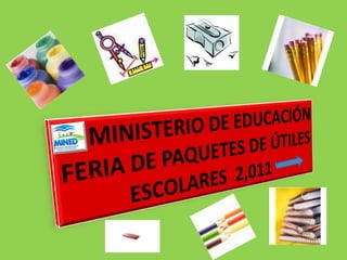      MINISTERIO DE EDUCACIÓN FERIA DE PAQUETES DE ÚTILES ESCOLARES  2,011  
