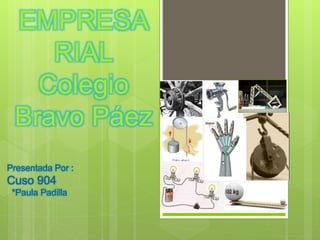 FERIA 
EMPRESA 
RIAL 
Colegio 
Bravo Páez 
Presentada Por : 
Cuso 904 
*Paula Padilla 
 